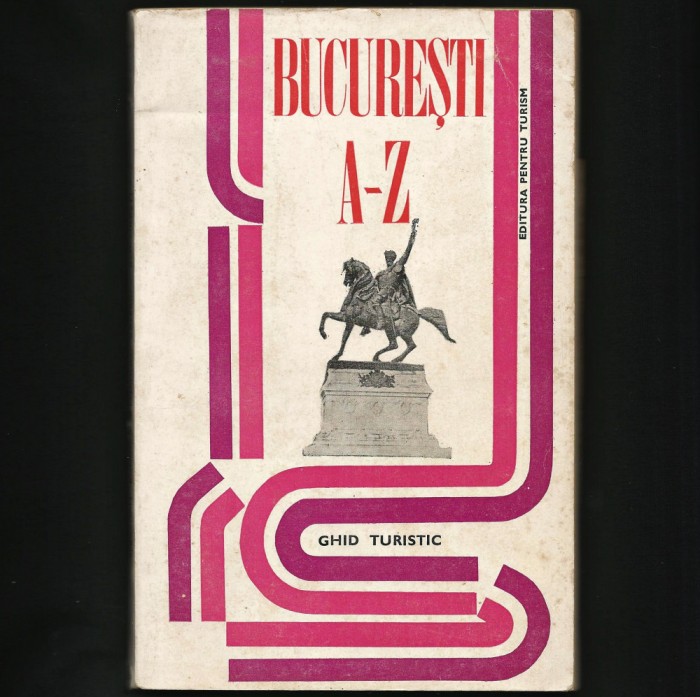 BUCUREȘTI A-Z - GHID TURISTIC + HĂRȚI / HARTĂ TURISTICĂ - EDITURA PENTRU TURISM