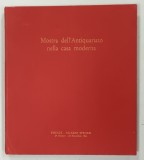 MONSTRA DELL'ANTIQUARIATO NELLA CASA MODERNA ( CATALOG DE EXPOZITIE DE ANTICHITATI IN CASA MODERNA ) di GIUSEPPE BELLINI , 1962