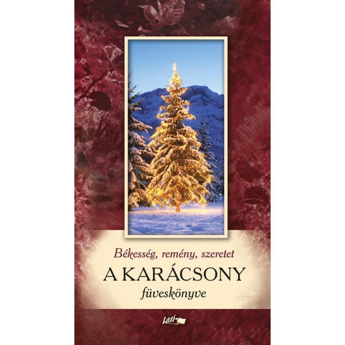 A kar&aacute;csony f&uuml;vesk&ouml;nyve - B&eacute;kess&eacute;g, rem&eacute;ny, szeretet - Hunyadi Csaba Zsolt