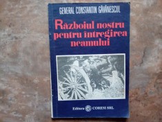 RAZBOIUL NOSTRU PENTRU INTREGIREA NEAMULUI ( 1916 - 1918) - GENERAL CONSTANTIN GAVANESCUL , 1993