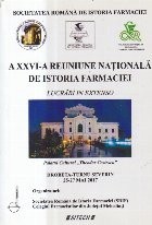 A XXVI-a Reuniune Nationala de Istoria Farmaciei - Lucrari in Extensio (Drobeta-Turnu Severin 2017)