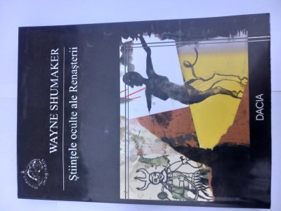 WAYNE SHUMAKER - ȘTIINȚELE OCULTE ALE RENAȘTERII (ASTROLOGIE/MAGIE/ALCHIMIE) foto