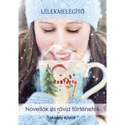 L&amp;eacute;lekmeleg&amp;iacute;tő - Novell&amp;aacute;k &amp;eacute;s r&amp;ouml;vid t&amp;ouml;rt&amp;eacute;netek - Mandy Krist&amp;oacute;f foto