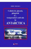 Calota de gheata, pinguini si... temperaturi estivale in Antarctica - Doru Ciucescu