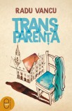 Transparența (ebook) - Radu Vancu - Editura LibHumanitas