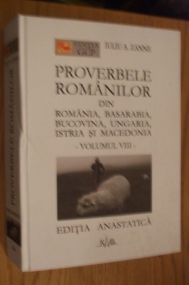 IULIU A. ZANE - PROVERBELE ROMANILOR din Romania, Basarabia - Editia Anastatica, Vol. VIII, 2004, 771 p. foto