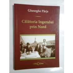 CALATORIA INGERULUI PRIN NORD - GHEORGHE PARJA - ( autograf si dedicatie pt. gen. I. Vlad ).