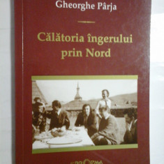 CALATORIA INGERULUI PRIN NORD - GHEORGHE PARJA - ( autograf si dedicatie pt. gen. I. Vlad ).