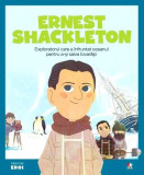 Ernest Shackleton. Exploratorul care a &icirc;nfruntat oceanul pentru a-și salva prietenii. Seria Micii mei Eroi (Vol. 46) - Hardcover - *** - Litera mică