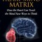 The Heart-Mind Matrix: How the Heart Can Teach the Mind New Ways to Think