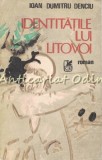 Identitatile Lui Litovoi - Ioan Dumitru Denciu - Roman - Cartea Romaneasca - 1985
