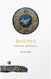 Ravenna, capitala imperiului - Judith Herrin