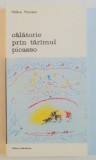 CALATORIE PRIN TARAMUL PICASSO-HELENE PARMELIN,BUCURESTI 1987