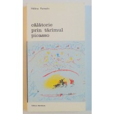CALATORIE PRIN TARAMUL PICASSO-HELENE PARMELIN,BUCURESTI 1987
