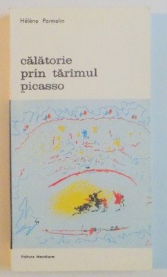 CALATORIE PRIN TARAMUL PICASSO-HELENE PARMELIN,BUCURESTI 1987 foto