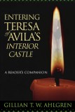 Entering Teresa of Avila&#039;s Interior Castle: A Reader&#039;s Companion