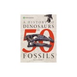 A History of Dinosaurs in 50 Fossils