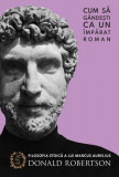Cum sa gandesti ca un imparat roman - Donald Robertson - Seneca Lucius Annaeus