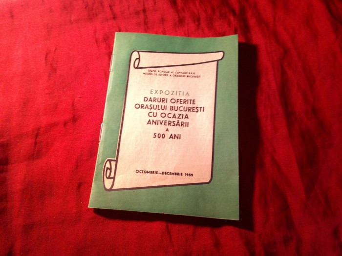 Brosura 1959 - Expozitia Daruri oferite orasului Bucuresti la Aniversarea 500 Ani , 14pag