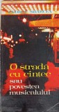 O Strada cu C&acirc;ntec sau Povestea Musicalului - George Sbarcea, 1979, Editura Muzicala, Carte Arta Muzicala, Limba Romana