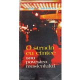 O STRADA CU CANTEC SAU POVESTEA MUSICALULUI-GEORGE SBARCEA-233085