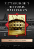 Pittsburgh&#039;s Historic Ballparks