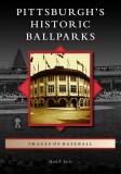 Pittsburgh&#039;s Historic Ballparks