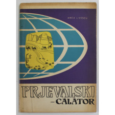 PRJEVALSKI - CALATOR de ANCA LIVESCU , coperta si ilustratii de ION MITURCA , 1963