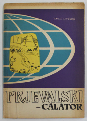 PRJEVALSKI - CALATOR de ANCA LIVESCU , coperta si ilustratii de ION MITURCA , 1963 foto