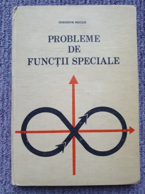 Probleme De Functii Speciale - Gheorghe Mocica, 1988, 372 pag, stare f buna foto