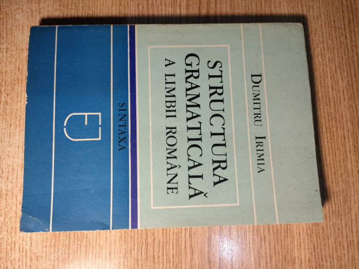 Dumitru Irimia - Structura gramaticala a limbii romane - Sintaxa (Junimea, 1983)