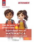 Supercaietul meu de matematica si explorarea mediului. Fise de lucru pentru clasa I. Editia a II-a, revizuita si adaugita