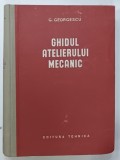 GHIDUL ATELIERULUI MECANIC de G. GEORGESCU , 1953 , PREZINTA URME DE UZURA