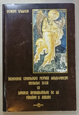 INCHEIEREA CRONOLOGIEI PICTURII MOLDOVENESTI SECOLELE XV- XVI CU DATAREA ANSAMBLURILOR DE LA PARHAUTI SI ARBORE de SORIN ULLEA , 2012 foto