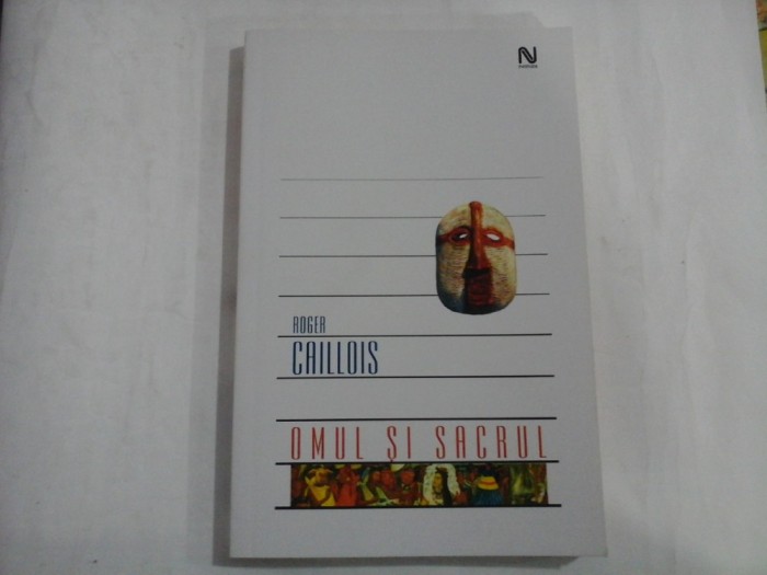 OMUL SI SACRUL - ROGER CAILLOIS - ed. 2006