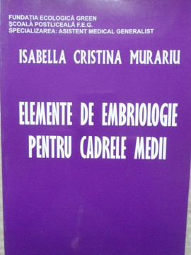 ELEMENTE DE EMBRIOLOGIE PENTRU CADRELE MEDII-I.C. MURARIU foto
