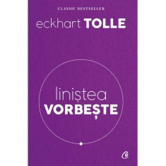 Linistea vorbeste. Editia a II-a, revizuita, Eckhart Tolle