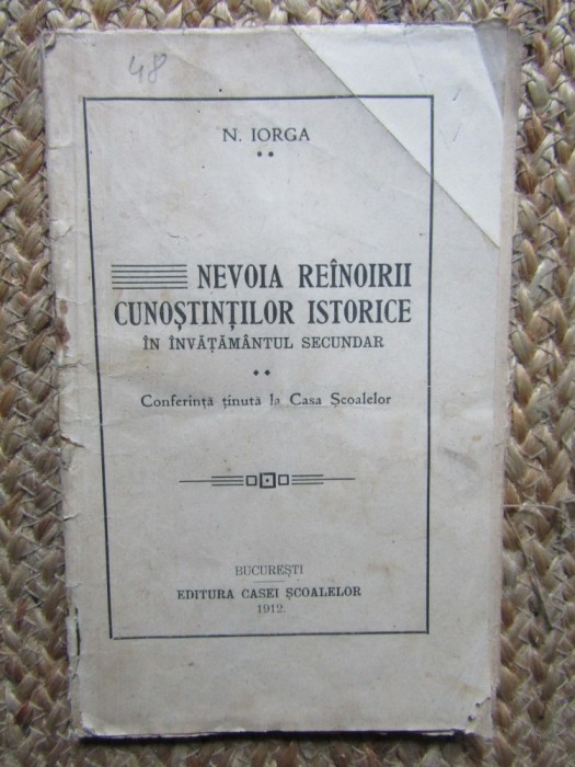 Nicolae Iorga - Nevoia reinoirii cunostintilor istorice in invatamantul secundar (1912)