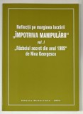 REFLECTII PE MARGINEA LUCRARII IMPOTRIVA MANIPULARII , VOLUMUL I , RAZBOIUL SECRET DIN ANUL 1989 de NINA GEORGESCU , 2005