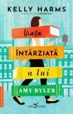 Viața &icirc;nt&acirc;rziată a lui Amy Byler - Paperback brosat - Kelly Harms - Leda