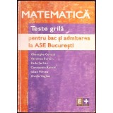 MATEMATICA. TESTE GRILA PENTRU BACALAUREAT SI ADMITEREA LA ASE BUCURESTI-GH. CENUSA, VERONICA BURLACU, C. R-357617
