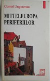 Carte Cornel Ungureanu Mitteleuropa periferiilor, Beletristica, Anticariat, Stare buna