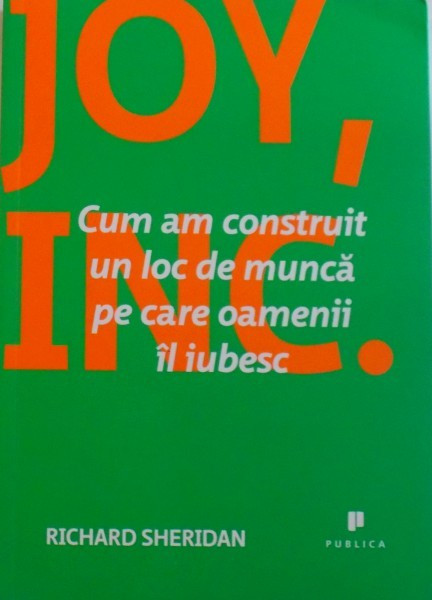 CUM AM CONSTRUIT UN LOC DE MUNCA PE CARE OAMENII IL IUBESC de RICHARD SHERIDAN, 2014