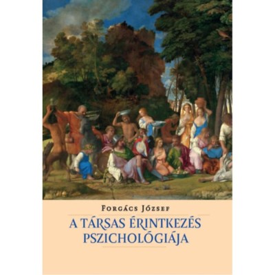 A t&amp;aacute;rsas &amp;eacute;rintkez&amp;eacute;s pszichol&amp;oacute;gi&amp;aacute;ja - Forg&amp;aacute;cs J&amp;oacute;zsef foto