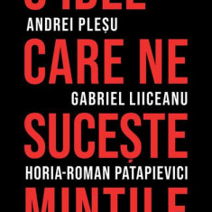 O idee care ne suceşte minţile - Paperback brosat - Andrei Pleșu, Gabriel Liiceanu, Horia-Roman Patapievici - Humanitas