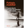 Fot&oacute;z&aacute;s mobillal - Hogyan k&eacute;sz&iacute;ts gy&ouml;ny&ouml;rű f&eacute;nyk&eacute;peket a telefonoddal - Mike Kus