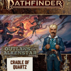 Pathfinder Adventure Path: Cradle of Quartz (Outlaws of Alkenstar 2 of 3) (P2)
