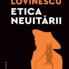 Etica neuitării - Paperback brosat - Monica Lovinescu - Humanitas