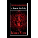 Pseudomonarchia Daemonum - A d&eacute;monok &aacute;lkir&aacute;lys&aacute;ga - Johann Weyer