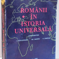 ROMANII IN ISTORIA UNIVERSALA , VOL I , DE I. AGRIGOROAIEI , GH. BUZATU , V. CRISTIAN , 1986